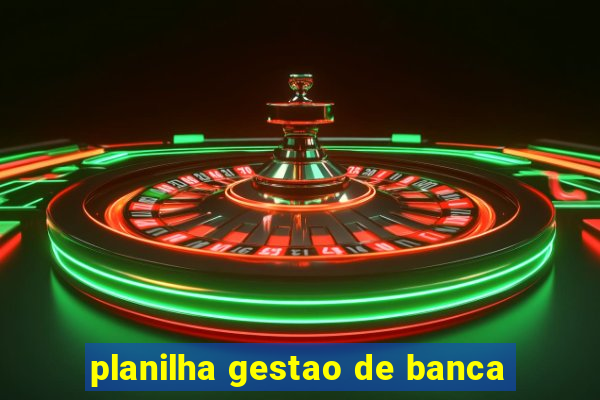 planilha gestao de banca